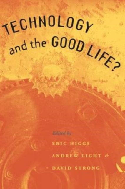Technology and the Good Life?, Hardback Book