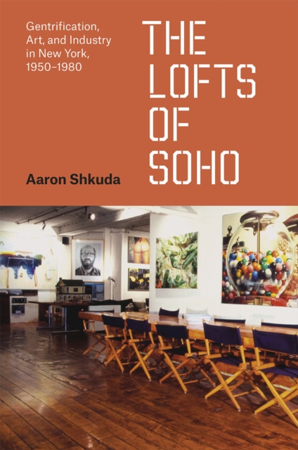 The Lofts of SoHo : Gentrification, Art, and Industry in New York, 1950-1980, Hardback Book