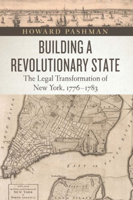 Building a Revolutionary State : The Legal Transformation of New York, 1776-1783, Hardback Book