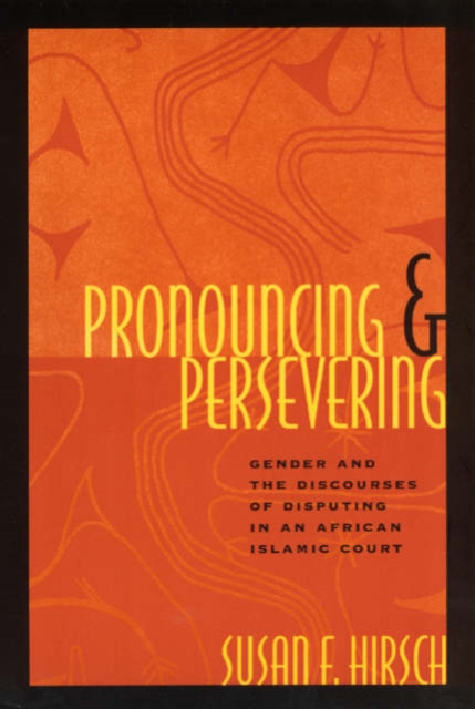 Pronouncing and Persevering : Gender and the Discourses of Disputing in an African Islamic Court, Paperback / softback Book