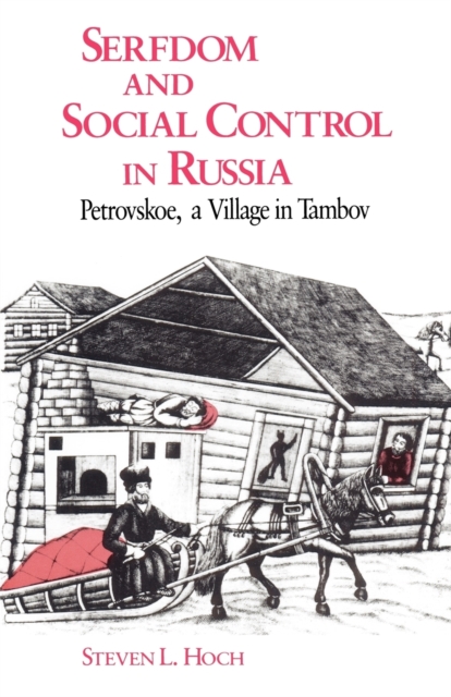 Serfdom and Social Control in Russia : Petrovskoe, a Village in Tambov, Paperback / softback Book