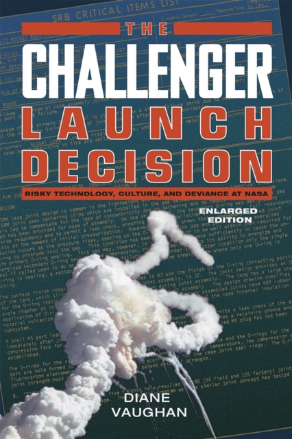 The Challenger Launch Decision - Risky Technology, Culture, and Deviance at NASA, Enlarged Edition, Paperback / softback Book