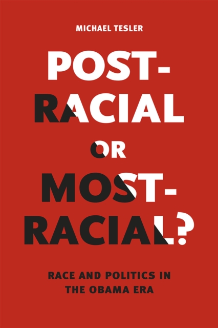 Post-Racial or Most-Racial? : Race and Politics in the Obama Era, Paperback / softback Book