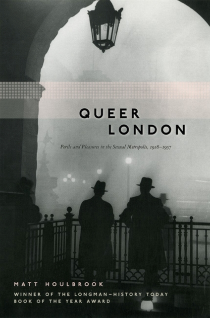 Queer London : Perils and Pleasures in the Sexual Metropolis, 1918-1957, Paperback / softback Book