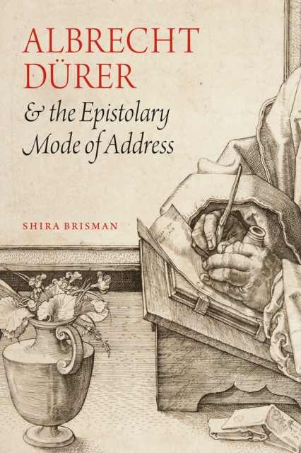 Albrecht Durer and the Epistolary Mode of Address, Hardback Book