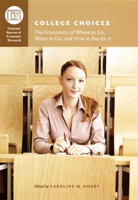 College Choices : The Economics of Where to Go, When to Go, and How to Pay for It, PDF eBook