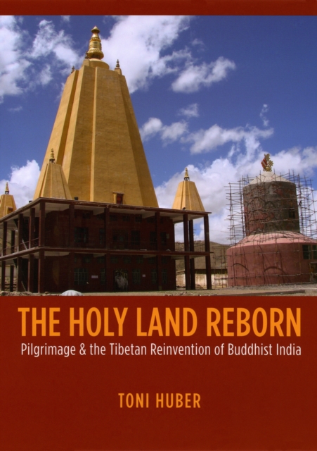 The Holy Land Reborn : Pilgrimage and the Tibetan Reinvention of Buddhist India, PDF eBook