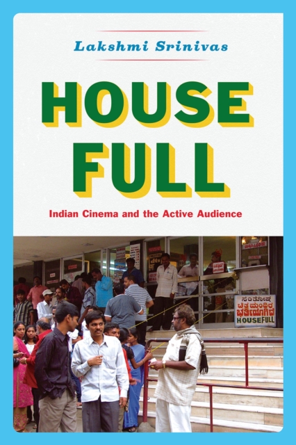 House Full : Indian Cinema and the Active Audience, Paperback / softback Book