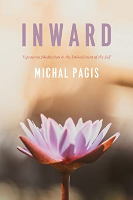 Inward : Vipassana Meditation and the Embodiment of the Self, Paperback / softback Book