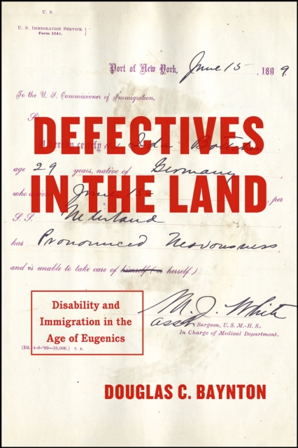 Defectives in the Land : Disability and Immigration in the Age of Eugenics, Hardback Book