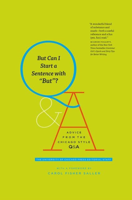 But Can I Start a Sentence with "But"? : Advice from the Chicago Style Q&A, Hardback Book
