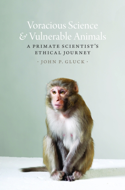 Voracious Science and Vulnerable Animals : A Primate Scientist's Ethical Journey, Hardback Book