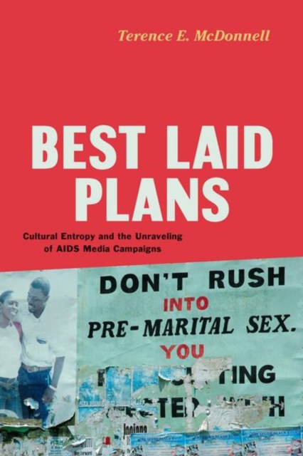 Best Laid Plans : Cultural Entropy and the Unraveling of AIDS Media Campaigns, Hardback Book