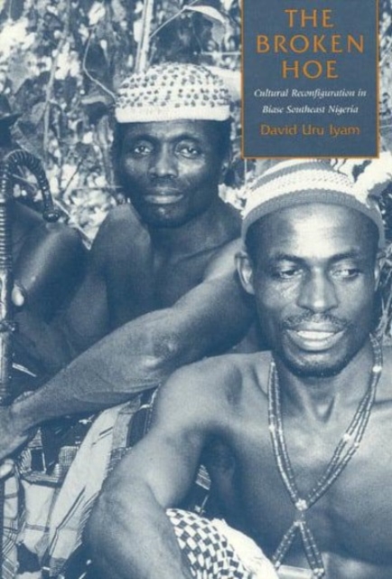 The Broken Hoe : Cultural Reconfiguration in Biase Southeast Nigeria, Hardback Book