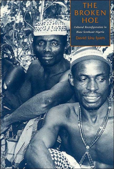 The Broken Hoe : Cultural Reconfiguration in Biase Southeast Nigeria, Paperback / softback Book