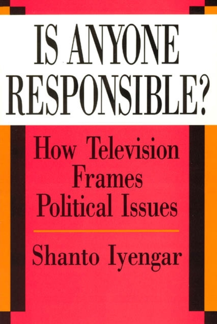 Is Anyone Responsible? : How Television Frames Political Issues, Paperback / softback Book
