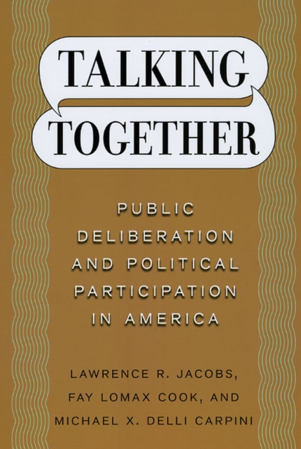 Talking Together : Public Deliberation and Political Participation in America, Paperback / softback Book