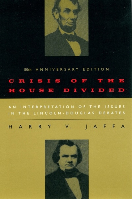 Crisis of the House Divided : An Interpretation of the Issues in the Lincoln-Douglas Debates, 50th Anniversary Edition, Paperback / softback Book