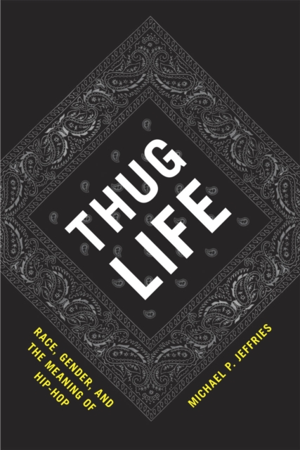 Thug Life : Race, Gender, and the Meaning of Hip-Hop, Hardback Book