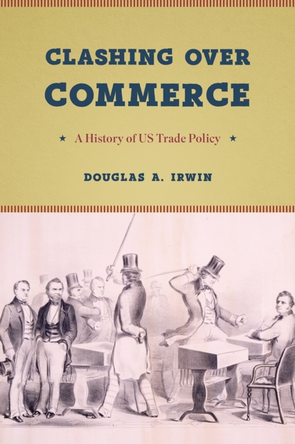 Clashing over Commerce : A History of US Trade Policy, Hardback Book