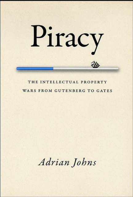 Piracy : The Intellectual Property Wars from Gutenberg to Gates, Paperback / softback Book