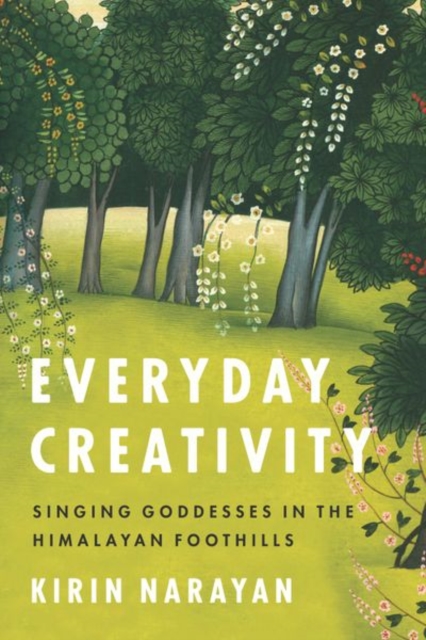 Everyday Creativity : Singing Goddesses in the Himalayan Foothills, Hardback Book