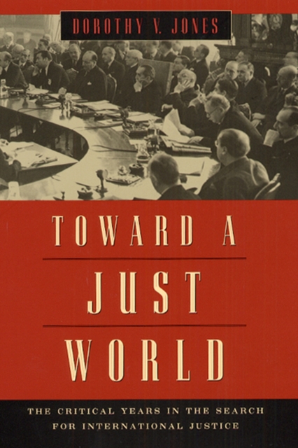 Toward a Just World : The Critical Years in the Search for International Justice, Hardback Book