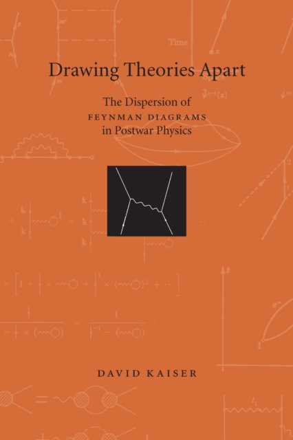 Drawing Theories Apart : The Dispersion of Feynman Diagrams in Postwar Physics, PDF eBook