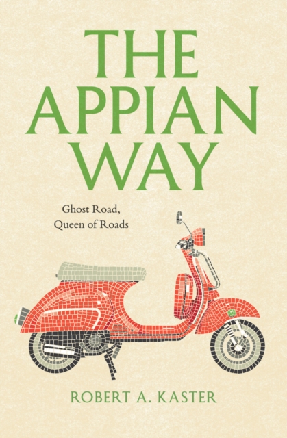 The Appian Way : Ghost Road, Queen of Roads, EPUB eBook