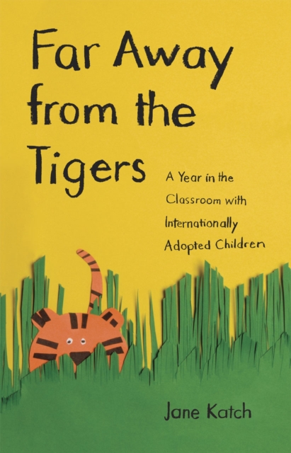 Far Away from the Tigers : A Year in the Classroom with Internationally Adopted Children, Hardback Book