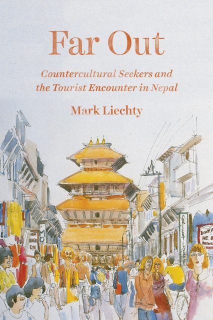 Far Out : Countercultural Seekers and the Tourist Encounter in Nepal, Paperback / softback Book