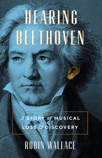 Hearing Beethoven : A Story of Musical Loss and Discovery, Hardback Book