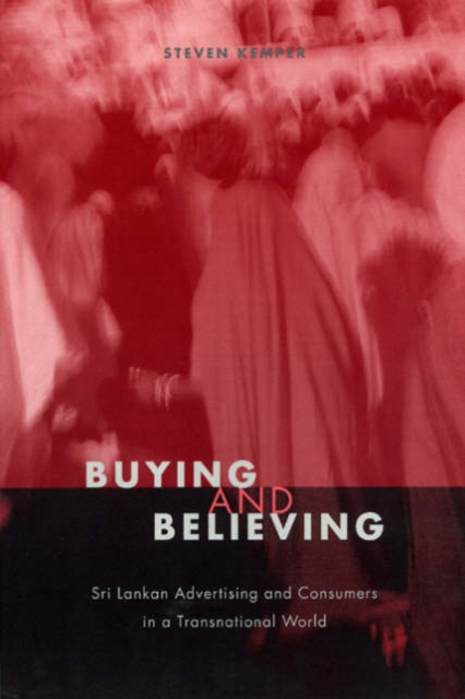 Buying and Believing : Sri Lankan Advertising and Consumers in a Transnational World, Paperback / softback Book
