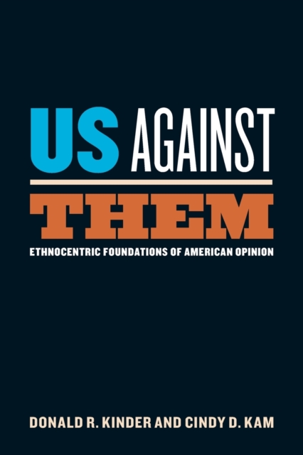 Us Against Them : Ethnocentric Foundations of American Opinion, Paperback / softback Book