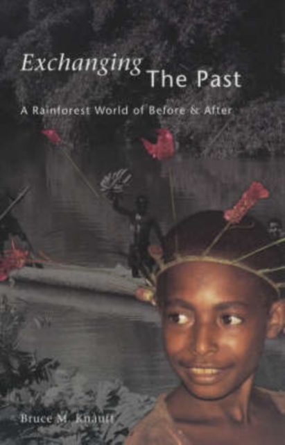 Exchanging the Past : A Rainforest World of Before and After, Paperback / softback Book