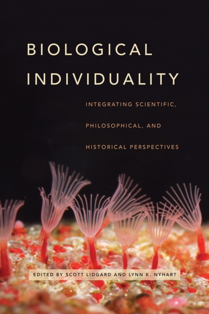 Biological Individuality : Integrating Scientific, Philosophical, and Historical Perspectives, Paperback / softback Book