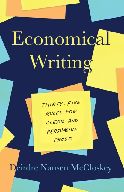 Economical Writing, Third Edition : Thirty-Five Rules for Clear and Persuasive Prose, Paperback / softback Book