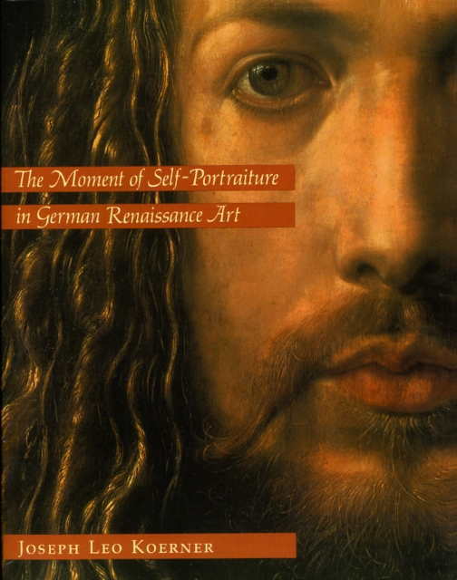 The Moment of Self-Portraiture in German Renaissance Art, Paperback / softback Book