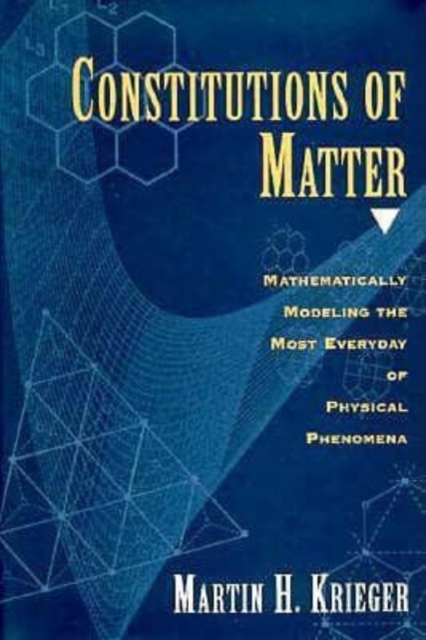 Constitutions of Matter : Mathematically Modeling the Most Everyday of Physical Phenomena, Hardback Book