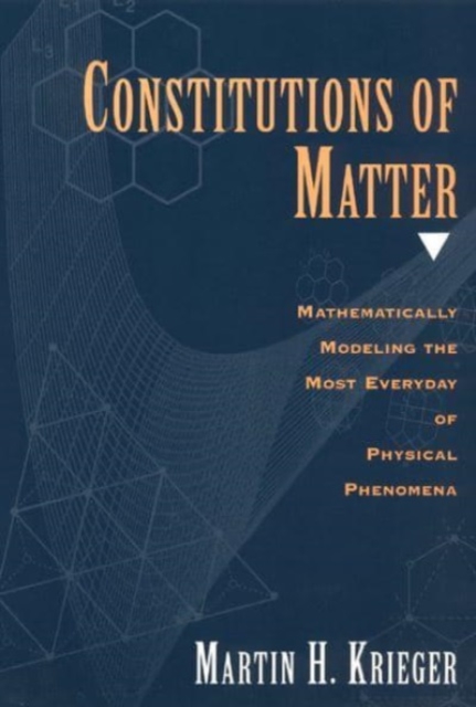 Constitutions of Matter : Mathematically Modeling the Most Everyday of Physical Phenomena, Paperback / softback Book
