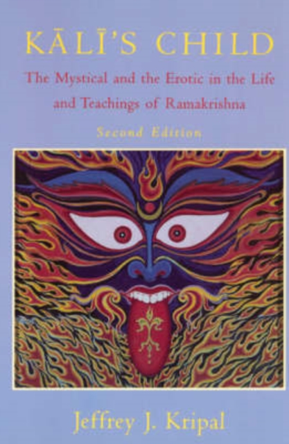 Kali's Child : The Mystical and the Erotic in the Life and Teachings of Ramakrishna, Paperback / softback Book