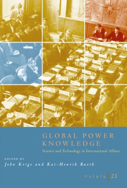 Osiris, Volume 21 : Global Power Knowledge: Science and Technology in International Affairs, Paperback / softback Book