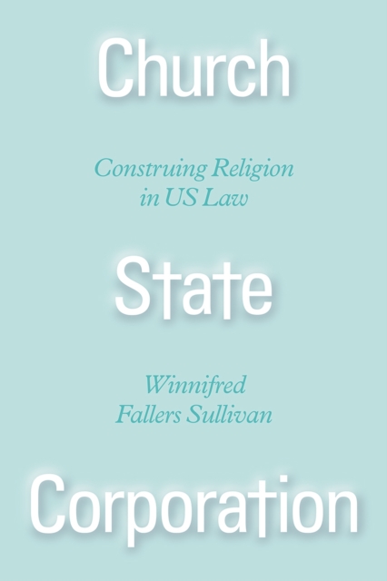 Church State Corporation - Construing Religion in US Law, Hardback Book