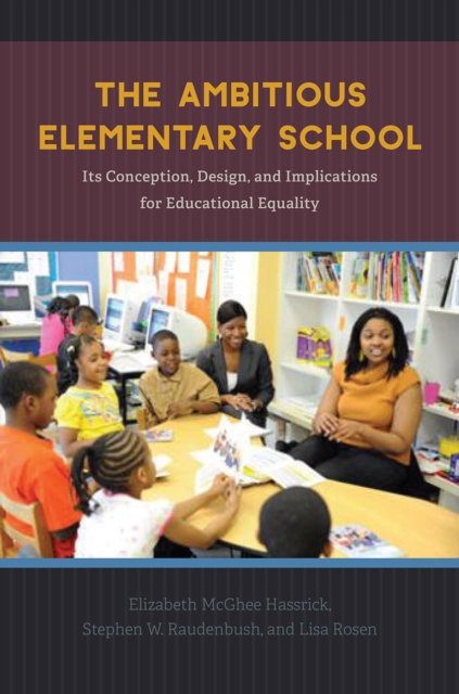 The Ambitious Elementary School : Its Conception, Design, and Implications for Educational Equality, Hardback Book