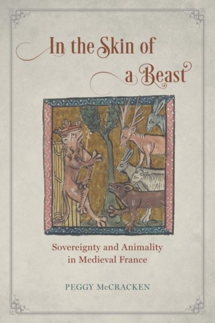 In the Skin of a Beast : Sovereignty and Animality in Medieval France, Hardback Book