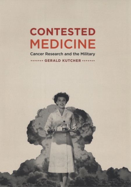 Contested Medicine : Cancer Research and the Military, PDF eBook