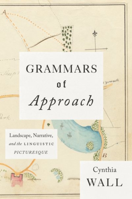 Grammars of Approach : Landscape, Narrative, and the Linguistic Picturesque, Hardback Book