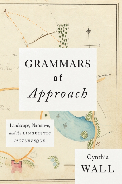 Grammars of Approach : Landscape, Narrative, and the Linguistic Picturesque, Paperback / softback Book