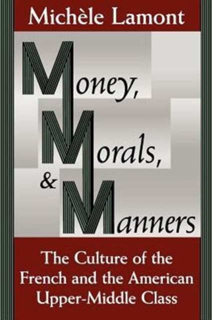 Money, Morals, and Manners : The Culture of the French and the American Upper-Middle Class, Paperback / softback Book