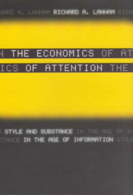 The Economics of Attention : Style and Substance in the Age of Information, Hardback Book